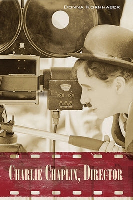 Charlie Chaplin, Director by Kornhaber, Donna