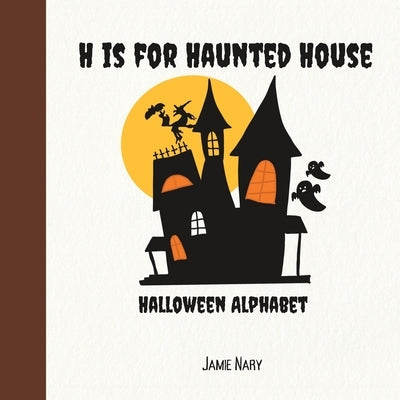 H is for Haunted House: A Halloween Alphabet by Neary, Jamie