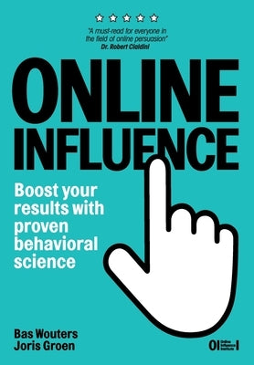 Online Influence: Boost your results with proven behavioral science by Groen, Joris