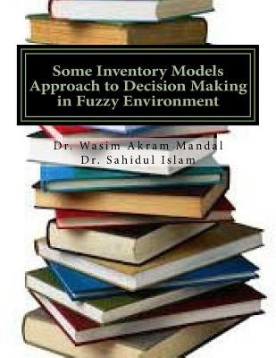 Some Inventory Models Approach to Decision Making in Fuzzy Environment by Islam, Sahidul