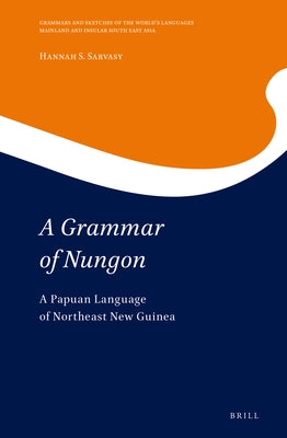 A Grammar of Nungon: A Papuan Language of Northeast New Guinea by Sarvasy, Hannah
