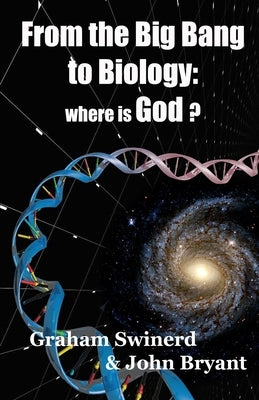 From the Big Bang to Biology: where is God? by Bryant, John