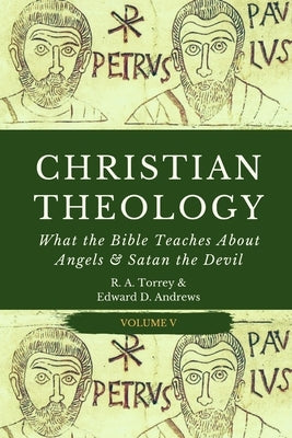 Christian Theology: What the Bible Teaches About Angels & Satan the Devil by Andrews, Edward D.