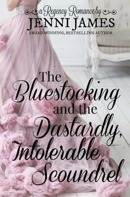 The Bluestocking and the Dastardly, Intolerable Scoundrel by James, Jenni