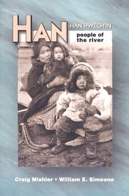 Han: People of the River: An Ethnography and Ethnohistory by Mishler, Craig