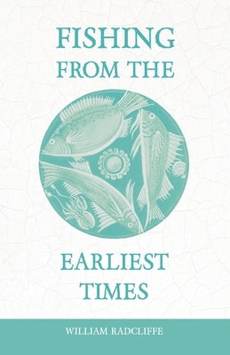 Fishing from the Earliest Times by Radcliffe, William