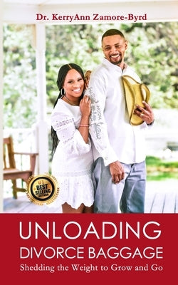 Unloading Divorce Baggage: Shedding the Weight to Grow and Go by Zamore, Kerry-Ann