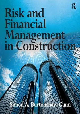 Risk and Financial Management in Construction by Burtonshaw-Gunn, Simon A.