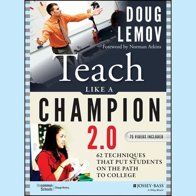 Teach Like a Champion 2.0: 62 Techniques That Put Students on the Path to College by Atkins, Norman