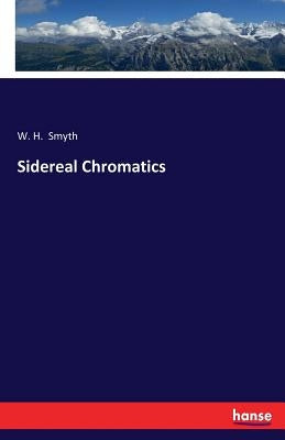 Sidereal Chromatics by Smyth, W. H.