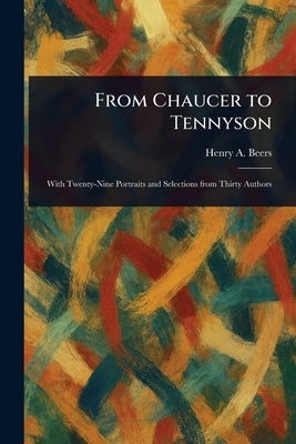 From Chaucer to Tennyson by Beers, Henry a. (Henry Augustin)