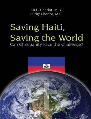 Saving Haiti, Saving the World - Can Christianity Face the Challenge by Charlot, Ruthy