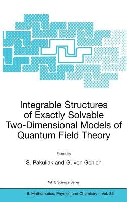 Integrable Structures of Exactly Solvable Two-Dimensional Models of Quantum Field Theory by Pakuliak, S.