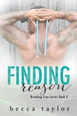 Finding Reason (Breaking Free Series Book 3) by Taylor, Becca
