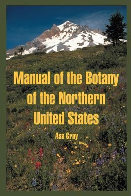 Manual of the Botany of the Northern United States by Gray, Asa