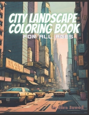 City landscapes coloring book: for all ages, adults, teens and children by Jawed, Laiba