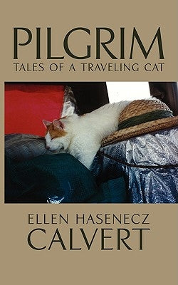 Pilgrim: Tales of a Traveling Cat by Ellen Hasenecz Calvert, Hasenecz Calvert