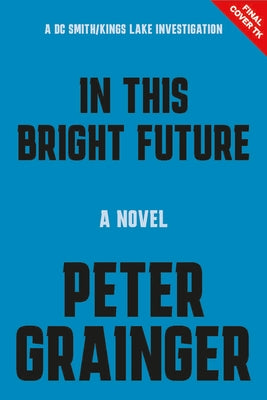 In This Bright Future: A Novel Volume 5 by Grainger, Peter