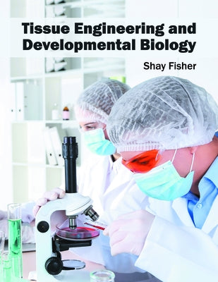 Tissue Engineering and Developmental Biology by Fisher, Shay