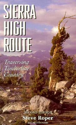 Sierra High Route: Traversing Timberline Country, 2nd Edition by Roper, Steve
