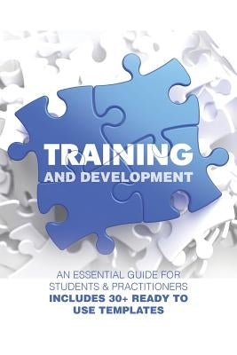 Training and Development: An Essential Guide for Students & Practitioners; Includes 30+ Ready to Use Templates by Pahuja, Yogesh