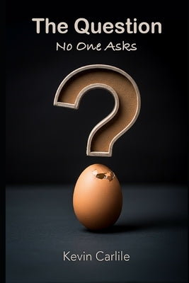 The Question No One Asks by Carlile, Kevin