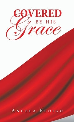 Covered by His Grace by Pedigo, Angela