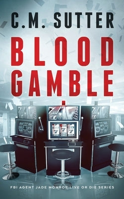 Blood Gamble: A Spine-Tingling Crime Thriller by Sutter, C. M.