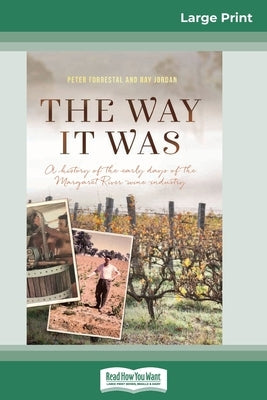 The Way It Was: A History of the early days of the Margaret River wine industry (16pt Large Print Edition) by Forrestal, Peter