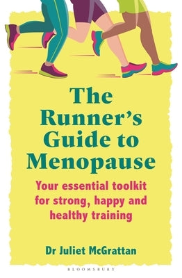 The Runner's Guide to Menopause: Your Essential Toolkit for Strong, Happy and Healthy Training by McGrattan, Juliet