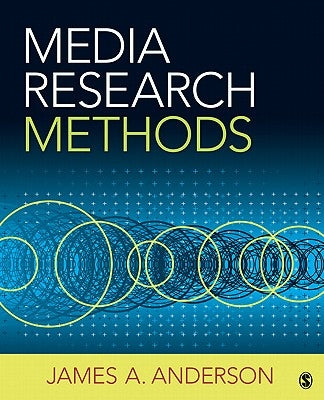 Media Research Methods: Understanding Metric and Interpretive Approaches by Anderson, James A.