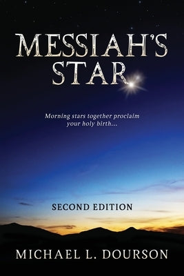Messiah's Star: Morning stars together proclaim your holy birth by Dourson, Michael L.