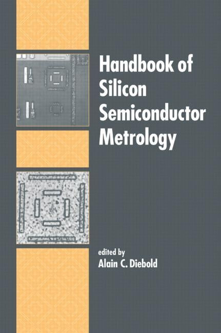 Handbook of Silicon Semiconductor Metrology by Diebold, Alain C.