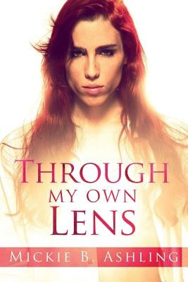 Through My Own Lens by Ashling, Mickie B.