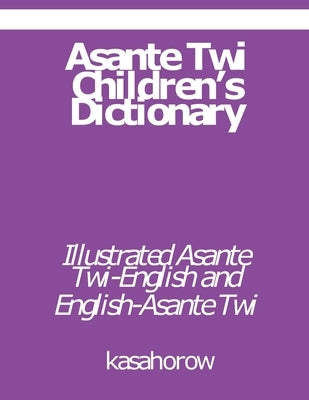 Asante Twi Children's Dictionary: Asante Twi-English and English-Asante Twi by Kasahorow
