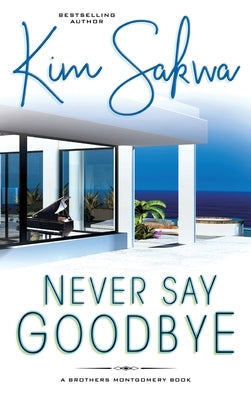 Never Say Goodbye: A Contemporary Romance With A Time Travel Twist by Sakwa, Kim