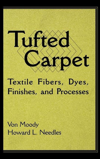 Tufted Carpet: Textile Fibers, Dyes, Finishes and Processes by Moody, Von