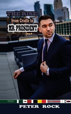 The Rise From Cradle to Mr. President by Rock, Peter