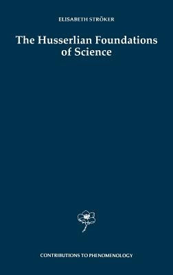 The Husserlian Foundations of Science by Ströker, Elisabeth
