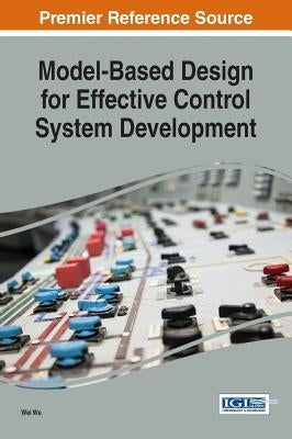 Model-Based Design for Effective Control System Development by Wu, Wei