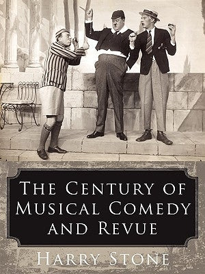 The Century of Musical Comedy and Revue by Stone, Harry