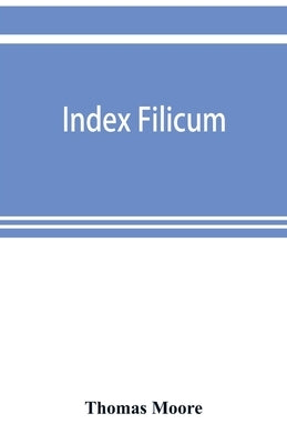 Index filicum: a synopsis, with characters, of the genera, and an enumeration of the species of ferns, with synonymes, references, &c., &c by Moore, Thomas