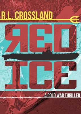 Red Ice: A Cold War Thriller by Crossland, R. L.