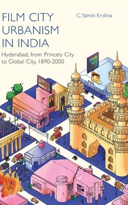 Film City Urbanism in India by Krishna, C. Yamini