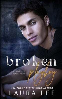 Broken Playboy: A Windsor Academy Standalone Enemies-to-Lovers Romance by Lee, Laura