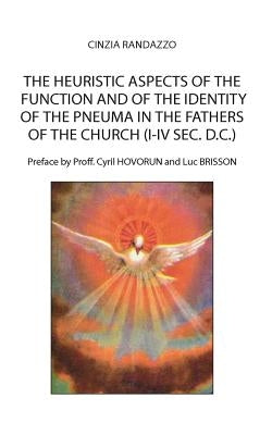 The heuristic aspects of the function and of the identity of the pneuma in the Fathers of the church (I-IV sec. d.C.) by Randazzo, Cinzia