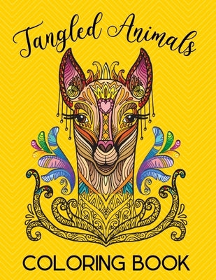 Tangled Animals Coloring Book: Relaxation and Stress-Relieving Animals Coloring Book With Fancy Tangled Designs - Deer, Cat, Lion, Bear, Butterfly, F by For You, Journals And Books