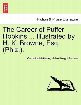 The Career of Puffer Hopkins ... Illustrated by H. K. Browne, Esq. (Phiz.). by Mathews, Cornelius