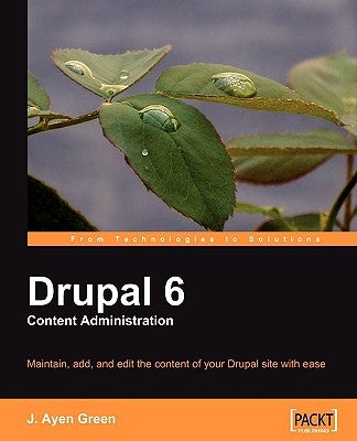 Drupal 6 Content Administration by Green, J. Ayen