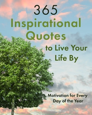 365 Inspirational Quotes to Live Your Life By: Motivation for Every Day of the Year by Bolen, Jackie